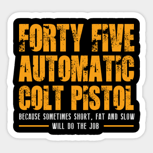 FORTY FIVE AUTOMATIC COLT PISTOL Sticker